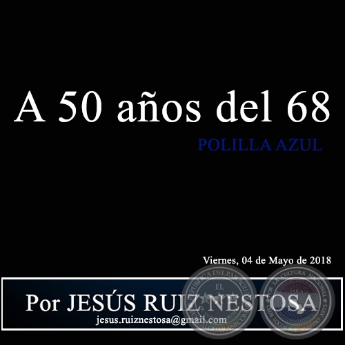  A 50 años del 68 - POLILLA AZUL - Por JESÚS RUIZ NESTOSA - Viernes, 04 de Mayo de 2018